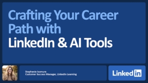 LIL Crafting Your Career Path With LinkedIn and AI Tools