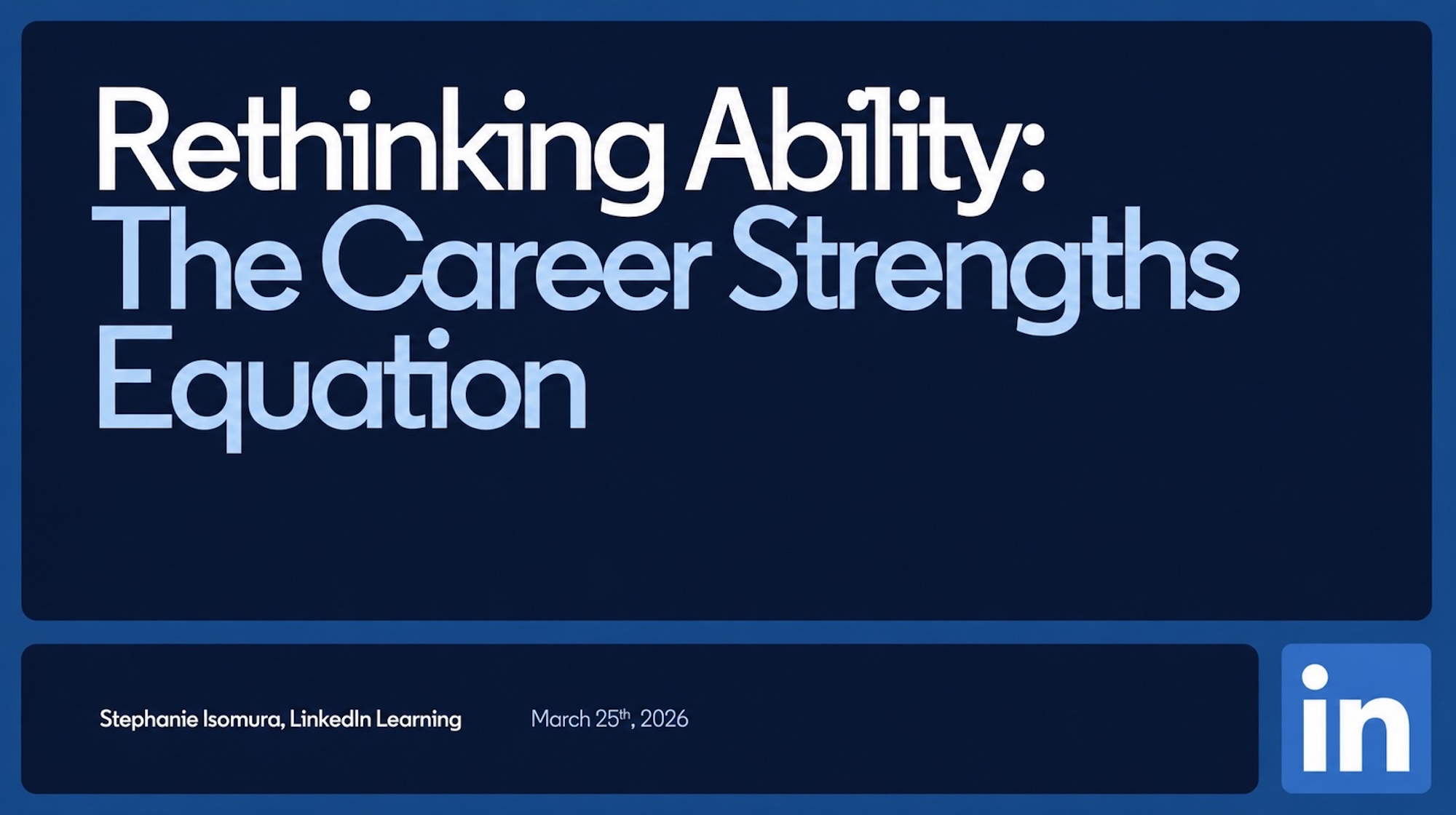 LinkedIn Learning Rethinking Ability: The Career Strengths Equation LinkedIn Learning Rethinking Ability: The Career Strengths Equation
