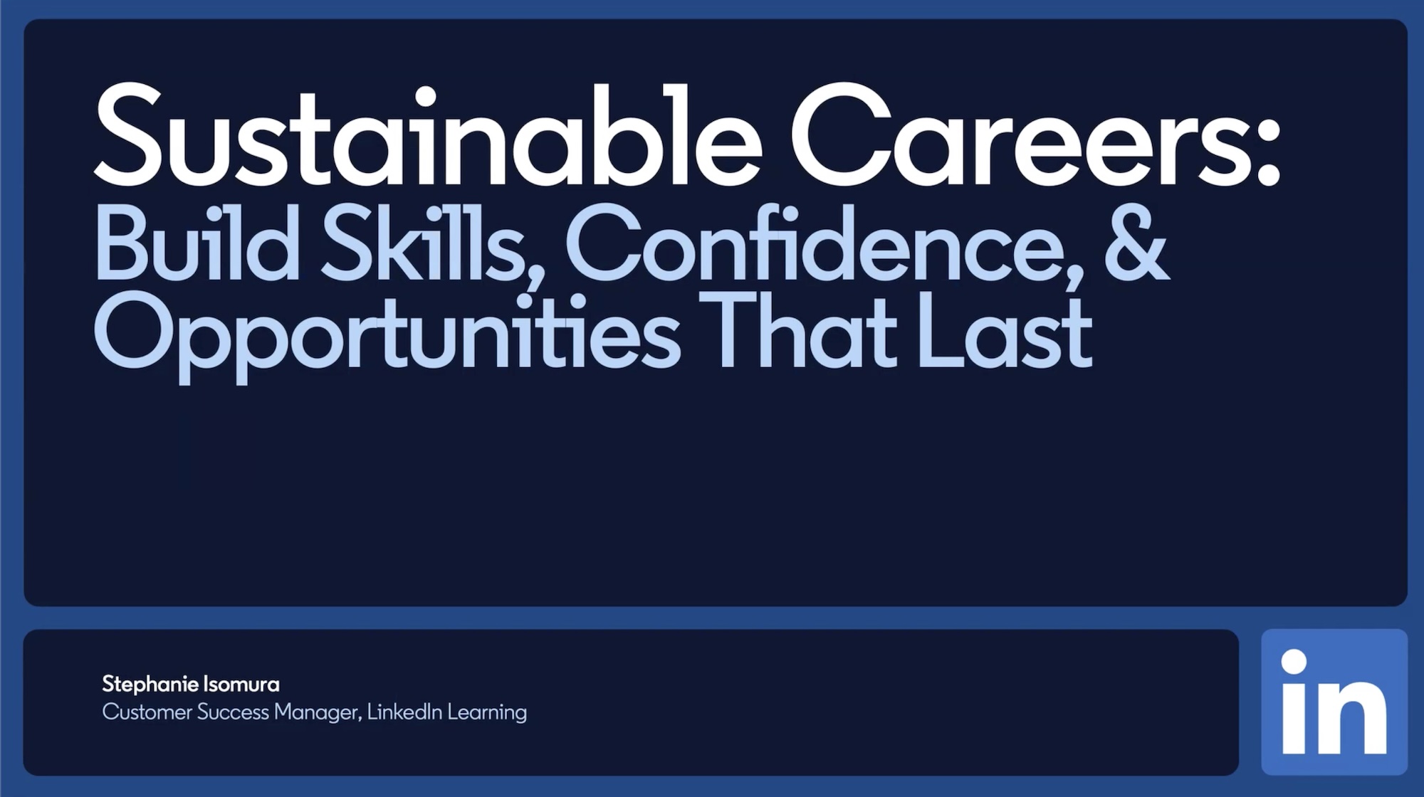 LinkedIn Learning Sustainable Careers: Build Skills, Confidence & Opportunities That Last LinkedIn Learning Sustainable Careers: Build Skills, Confidence & Opportunities That Last