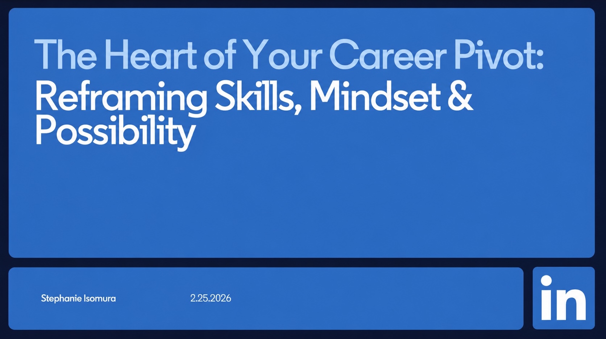 LinkedIn Learning The Heart of Your Career Pivot: Reframing Skills, Mindset & Possibility LinkedIn Learning The Heart of Your Career Pivot: Reframing Skills, Mindset & Possibility